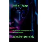 Echo Trace: Echo Trace: She was programmed to forget him. Now she remembers everything. (Blackout Ops Series)