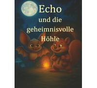 Echo und die mysterische Höhle: 1 (Echo und Geschichten)