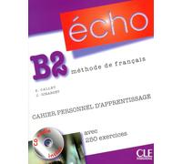 Echo (version 2010): Cahier personnel apprentissage + CD-audio + corriges B2