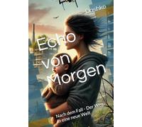 Echo von Morgen: Nach dem Fall - Der Weg in eine neue Welt