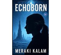 Echoborn: A Sci-Fi Thriller of Memory, Identity, and a Hidden Alien Legacy