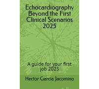 Echocardiography Beyond the First Clinical Scenarios 2025: A guide for your first job 2025