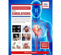 Echocardiography with Simulations: A Comprehensive, Simulation-Based Guide to Cardiac Ultrasound Imaging, Doppler Interpretation, Hemodynamic Assessment, and Clinical Decision-Making