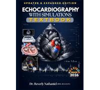 ECHOCARDIOGRAPHY WITH SIMULATIONS TEXTBOOK: Mastering Cardiac Ultrasound from Image Acquisition to Clinical Interpretation. A Structured Guide to Doppler, Pathology, Reporting, and Simulation Cases
