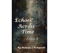 Echoes' Across Time - Part 1: A thief from the past, stole her heart. But, can she navigate history, to find him again? Before, the portal of time closes? (Books By Nicholas J W Starrett)