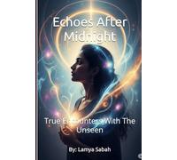Echoes After Midnight: True Encounters With The Unseen (A Veil Between Worlds)