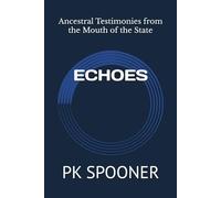 ECHOES: Ancestral Testimonies from the Mouth of the State