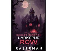 Echoes Beneath Larkspur Row: "Some houses are built to shelter you. Others are built to remember."