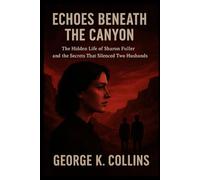 Echoes Beneath the Canyon: The Hidden Life of Sharon Fuller and the Secrets That Silenced Two Husbands