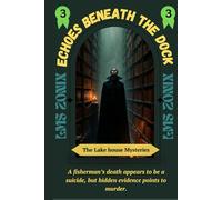 Echoes Beneath the Dock: A Fisherman’s Death Appears to Be a Suicide, but Hidden Evidence Points to Murder in a Small Coastal Town (The Lakehouse Mysteries)