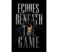 Echoes Beneath The Game