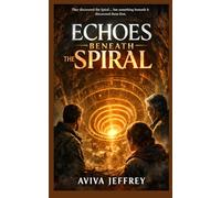 Echoes Beneath the Spiral: A Mind-Bending Sci-Fi Mystery of Ancient Technology, Hidden Worlds, and the Secret Beneath the Earth (The Curator’s Labyrinth)