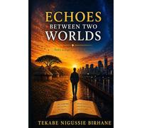 ECHOES BETWEEN TWO WORLDS: Poetry in English and Afaan Oromoo