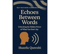 Echoes Between Words - Unlocking the Hidden Power of What You Don’t Say