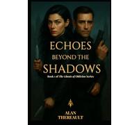 Echoes Beyond the Shadows: A Romance Thriller of Spies, Secrets, and Survival (Ghosts of Oblivion)