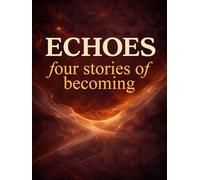 Echoes: Four Stories of Becoming