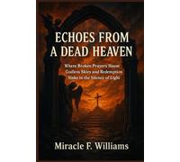 Echoes From a Dead Heaven: Where Broken Prayers Haunt Godless Skies and Redemption Sinks in the Silence of Light