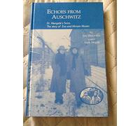 Echoes from Auschwitz: Dr. Mengele's Twins: The Story of Eva & Miriam Mozes