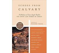 Echoes from Calvary: Mediations on Franz Joseph Haydn's The Seven Last Words of Christ