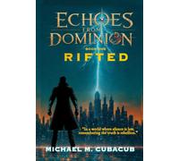 ECHOES FROM DOMINION Book One RIFTED: “In a world where silence is law, remembering the truth is rebellion.”