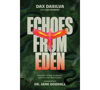 Echoes from Eden: A Daring Voyage to Protect Earth's Last Wild Places by Dax Das