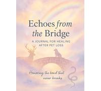 Echoes from the Bridge: A Guided Journal for Healing After Pet Loss