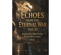 Echoes From The Eternal War: (Ecos de la guerra eterna) Vol. II La médula del abismo: 2