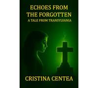 ECHOES FROM THE FORGOTTEN: A TALE FROM TRANSYLVANIA