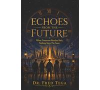ECHOES FROM THE FUTURE: When Tomorrow Reaches Back, Nothing Stays The Same