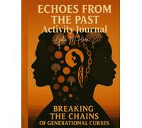 Echoes From the Past: Breaking the Chains of Generational Curses Activity Journal