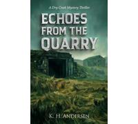 Echoes from the Quarry: A Dry Creek Mystery Thriller