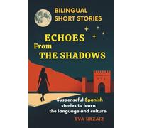 Echoes from the Shadows: Bilingual Short Stories for Spanish Learners (Echoes: Bilingual Short Stories for Spanish Learners)