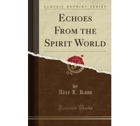 Echoes From the Spirit World (Classic Reprint)