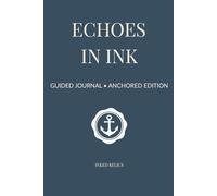 Echoes in Ink: Anchored Edition: A guided journal for grounding your past and anchoring your sense of self.
