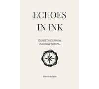 Echoes in Ink: Origin Edition: A guided journal for uncovering your emotional lineage and reclaiming your story.