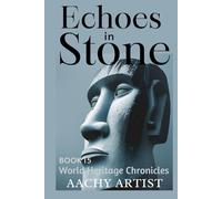 ECHOES IN STONE (4.World Heritage Chronicles: Guardians of Humanity’s Legacy)