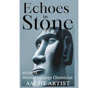 ECHOES IN STONE (World Heritage Chronicles: Guardians of Humanity’s Legacy)