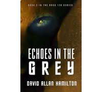 Echoes In The Grey: A Science Fiction First Contact Thriller: 2 (The Ross 128 Action Science Fiction Series)