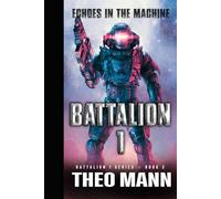 Echoes In The Machine: A Military Sci-Fi Alien Invasion Cyborg Artificial Intelligence Space Opera Action Adventure (Battalion 1)