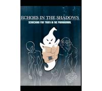 Echoes in the Shadows: Searching for the truth in the paranormal