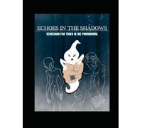 Echoes in the Shadows: Searching for the truth in the paranormal