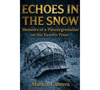 Echoes in the Snow: Memoirs of a Panzergrenadier on the Eastern Front (Eastern Front Memoirs)