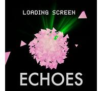 Echoes - Loading Screen