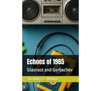 Echoes of 1985: Glasnost and Gorbachev (Echoes of the Past)