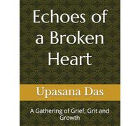 Echoes of a Broken Heart: A Gathering of Grief, Grit and Growth