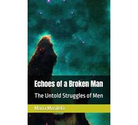 Echoes of a Broken Man: The Untold Struggles of Men