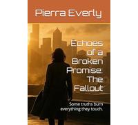 Echoes of a Broken Promise: The Fallout: Some truths burn everything they touch.: 3