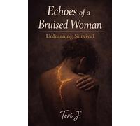 Echoes Of A Bruised Woman: Unlearning Survival
