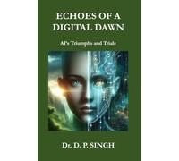 Echoes of a Digital Dawn: AI's Triumphs and Trials