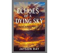 Echoes Of A Dying Sky: Whispers Before The Dawn